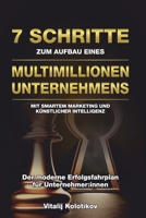 7 Schritte Zum Aufbau Eines Multimillionen-unternehmens: Mit Smartem Marketing Und Künstlicher Intelligenz B0FG78NH5J Book Cover