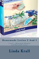 Homemade Shampoo 2 and 1: 2 and 1 - Homemade Shampoo and Homemade Lotion 1542966701 Book Cover