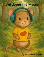 Jellybean the Mouse (The Adventures of Jellybean the Mouse) B0FP1D7R47 Book Cover