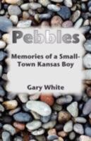 Pebbles: Memories of a Small-Town Kansas Boy 0979090970 Book Cover