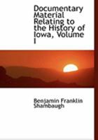 Documentary Material Relating to the History of Iowa; Volume no.1 1361933844 Book Cover