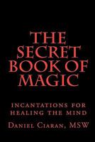The Secret Book of Magic: incantations for healing the mind 1449544630 Book Cover