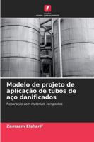 Modelo de projeto de aplicação de tubos de aço danificados: Reparação com materiais compostos (Portuguese Edition) 6206827860 Book Cover
