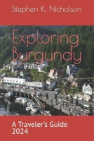 Exploring Burgundy: A Traveler's Guide 2024 B0CVXB1PPQ Book Cover