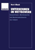 Unternehmen im Wettbewerb: Investitions-, Wettbewerbs- und Wachstumstheorie als Einheit 3409138986 Book Cover