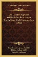 Die Darstellung Ganz Willkurlicher Functionen Durch Sinus Und Cosinusreihen (1900) 1147309248 Book Cover