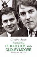 Goodbye Again: The Definitive Peter Cook and Dudley Moore 1844134008 Book Cover