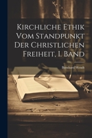 Kirchliche Ethik vom Standpunkt der christlichen Freiheit, I. Band 1020529997 Book Cover
