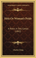 Hela Or Woman's Pride: A Poem, In Two Cantos 1166562824 Book Cover