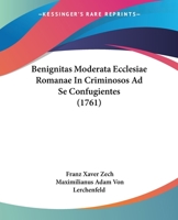 Benignitas Moderata Ecclesiae Romanae In Criminosos Ad Se Confugientes (1761) 1104622696 Book Cover