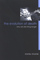 The Evolution of Death: Why We Are Living Longer (Suny Series in Philosophy and Biology) 0791469468 Book Cover