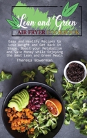 Lean and Green Air Fryer Cookbook: Easy and Healthy Recipes to Lose Weight and Get Back in Shape. Boost your Metabolism and Save Money while Enjoying the Best Lean and Green Meals 180182682X Book Cover