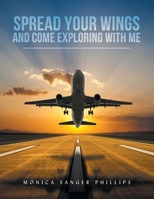 Spread Your Wings and Come Exploring With Me 1669830136 Book Cover