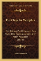 Drei Tage In Memphis: Ein Beitrag Zur Kenntniss Des Volks Und Familienlebens Der Alten Aegypter (1856) 1168404983 Book Cover