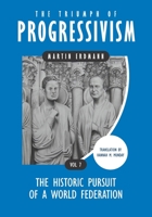 The Triumph of Progressivism: The Historic Pursuit of a World Federation 1734754192 Book Cover