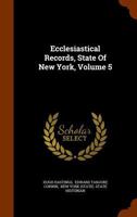 Ecclesiastical Records, State of New York; Volume 5 1177920565 Book Cover
