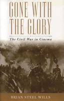 Gone with the Glory: The Civil War in Cinema 0742545261 Book Cover