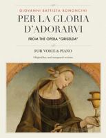 Per la gloria d'adorarvi, From the Opera "Griselda": For Medium, High and Low Voices: Volume 11 1986178226 Book Cover
