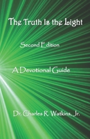 The Truth Is The Light: A Devotional Guide: Second Edition 1689225688 Book Cover