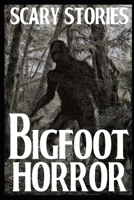Scary Bigfoot Horror Stories: Vol 1 B0BGQLXBCH Book Cover