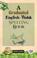 A Graduated English-Welsh Spelling-book 9358712511 Book Cover