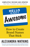 Hello, My Name Is Awesome: How to Create Brand Names That Stick 1626561869 Book Cover