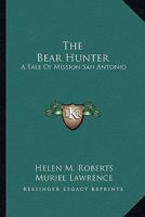 The Bear Hunter: A Tale Of Mission San Antonio 1432589652 Book Cover