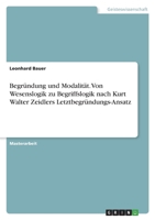 Begrndung und Modalitt. Von Wesenslogik zu Begriffslogik nach Kurt Walter Zeidlers Letztbegrndungs-Ansatz 3346569500 Book Cover