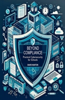 Beyond Compliance: Practical Cybersecurity for Schools B0DZPBFCN2 Book Cover