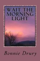 Wait The Morning Light 1456348787 Book Cover