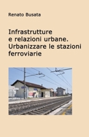 Infrastrutture e relazioni urbane. Urbanizzare le stazioni ferroviarie 1982063556 Book Cover