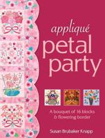 Applique Petal Party: A Bouquet of 16 Blocks and Flowering Border 1571208615 Book Cover