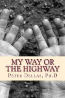My Way or the Highway: Living a True Christian Life in a World Where Everyone Is a Christian 1522805605 Book Cover