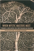 When Mystic Masters Meet: Towards a New Matrix for Christian-Muslim Dialogue 1935295128 Book Cover