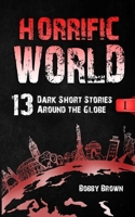 Horrific World: Book I: 13 Dark Short Stories Around the Globe 1737518708 Book Cover
