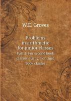 Problems in Arithmetic for Junior Classes Part 1. for Second Book Classes. Part 2. for Third Book Classes 1014762103 Book Cover