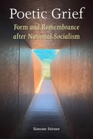 Poetic Grief: Form and Remembrance After National Socialism 153151412X Book Cover