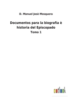 Documentos para la biografìa è historia del Episcopado: Tomo 1 3752487488 Book Cover
