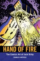 Hand of Fire: The Comics Art of Jack Kirby 161703178X Book Cover