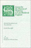 Sources for the History of Medicine in Late Medieval England (Documents of Practice) 1879288540 Book Cover