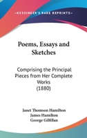 Poems, Essays, and Sketches: comprising the Principal Pieces from her Complete Works 1018993479 Book Cover