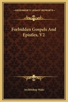 Forbidden Gospels and Epistles, V2 1514366673 Book Cover
