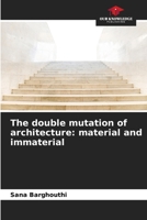 The double mutation of architecture: material and immaterial 6204174789 Book Cover