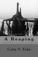 The Reaping: Poems of Journeys Inwards and Out. 1494824566 Book Cover