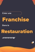 CRÉER UNE FRANCHISE DANS LA RESTAURATION: Stratégies éprouvées pour maximiser le succès (French Edition) B0F78HSS71 Book Cover