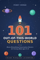 101 Out-Of-This-World Questions: Brain-Stimulating Conversation Starters for Curious Kids Ages 9-12 B0HB467J6M Book Cover