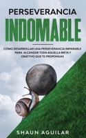 Perseverancia Indomable: Cómo desarrollar una perseverancia imparable para alcanzar toda aquella meta y objetivo que te propongas 1646942582 Book Cover