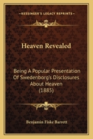 Heaven Revealed: Being a Popular Presentation of Swedenborg's Disclosures about Heaven ... 3744692523 Book Cover