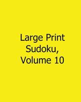Large Print Sudoku, Volume 10: 80 Easy to Read, Large Print Sudoku Puzzles 1482502623 Book Cover