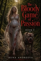 The Bloody Game of Passion - Book 1: Dark Psychological Thriller. Crime. Suspense B0GYYGCJ4T Book Cover
